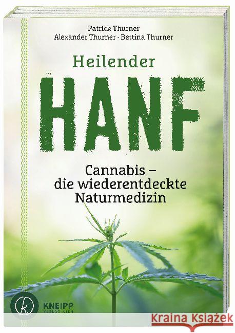 Heilender Hanf : Cannabis - die wiederentdeckte Naturmedizin Thurner, Bettina; Thurner, Alexander; Thurner, Patrick 9783708807416