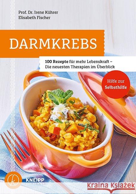 Darmkrebs : 100 Rezepte für mehr Lebenskraft. Die neuesten Therapien im Überblick. Hilfe zur Selbsthilfe Fischer, Elisabeth; Kührer, Irene 9783708807454 Kneipp, Wien