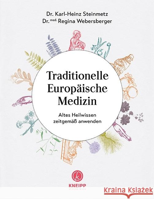 Traditionelle Europäische Medizin : Altes Heilwissen zeitgemäß anwenden Steinmetz, Karl-Heinz; Webersberger, Regina 9783708807614 Kneipp, Wien