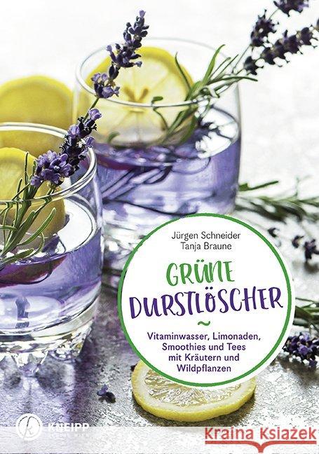 Grüne Durstlöscher : Vitaminwasser, Limonaden, Smoothies und Tees mit Kräutern und Wildkräutern Schneider, Jürgen; Braune, Tanja 9783708807621