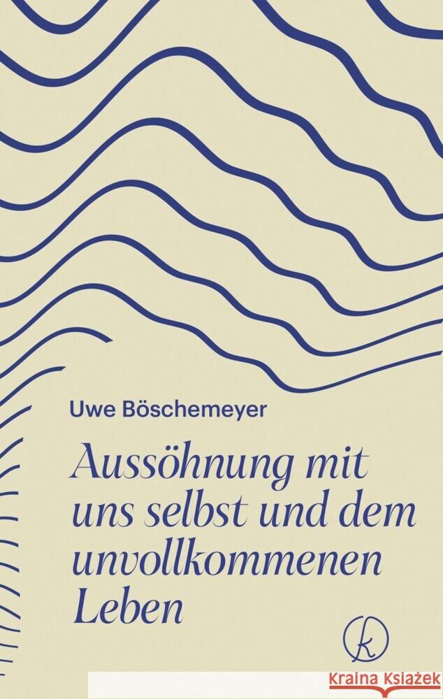 Aussöhnung mit uns selbst und dem unvollkommenen Leben Böschemeyer, Uwe 9783708808390 Kneipp, Wien