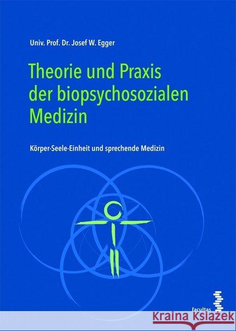 Theorie und Praxis der biopsychosozialen Medizin : Körper-Seele-Einheit und sprechende Medizin Egger, Josef W. 9783708914985