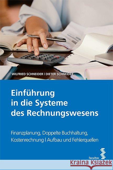 Einführung in die Systeme des Rechnungswesens : Finanzplanung, Doppelte Buchhaltung, Kostenrechnung; Aufbau und Fehlerquellen Schneider, Wilfried; Schneider, Dieter 9783708918426