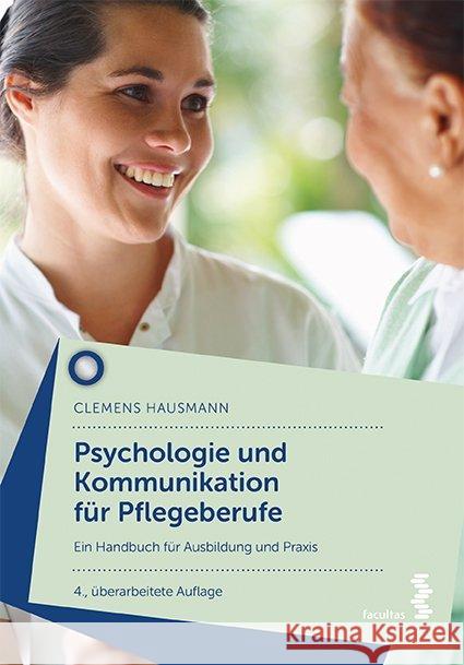 Psychologie und Kommunikation für Pflegeberufe : Ein Handbuch für Ausbildung und Praxis Hausmann, Clemens 9783708918716