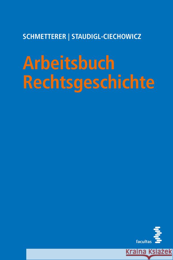 Arbeitsbuch Rechtsgeschichte Schmetterer, Christoph, Staudigl-Ciechowicz, Kamila 9783708924526 Facultas