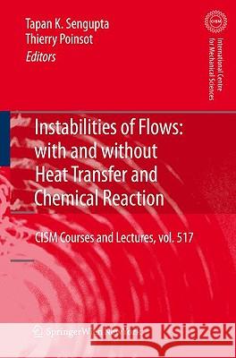Instabilities of Flows: With and Without Heat Transfer and Chemical Reaction Tapan Sengupta 9783709101261 Springer