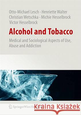 Alcohol and Tobacco: Medical and Sociological Aspects of Use, Abuse and Addiction Lesch, Otto-Michael 9783709101452 Springer