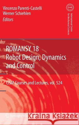 Romansy 18 - Robot Design, Dynamics and Control: Proceedings of the Eighteenth Cism-Iftomm Symposium Schiehlen, Werner 9783709102763 Not Avail