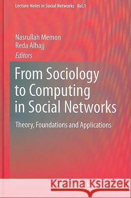 From Sociology to Computing in Social Networks: Theory, Foundations and Applications Memon, Nasrullah 9783709102930