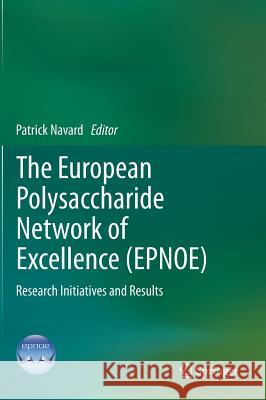 The European Polysaccharide Network of Excellence (Epnoe): Research Initiatives and Results Navard, Patrick 9783709104200 Not Avail