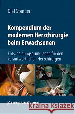 Kompendium Der Modernen Herzchirurgie Beim Erwachsenen: Entscheidungsgrundlagen Für Den Verantwortlichen Herzchirurgen Stanger, Olaf 9783709104507 Not Avail