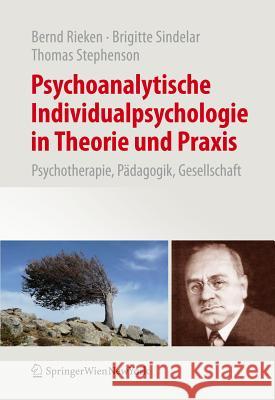 Psychoanalytische Individualpsychologie in Theorie Und Praxis: Psychotherapie, Pädagogik, Gesellschaft Rieken, Bernd 9783709104644