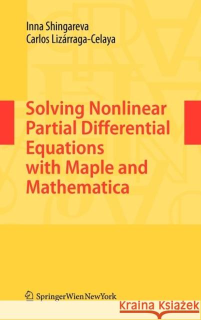 Solving Nonlinear Partial Differential Equations with Maple and Mathematica Inna K. Shingareva Carlos Li 9783709105160 Springer Verlag GmbH