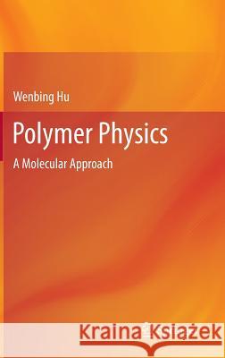 Polymer Physics: A Molecular Approach Hu, Wenbing 9783709106693 Springer, Wien