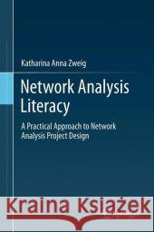 Network Analysis Literacy: A Practical Approach to the Analysis of Networks Zweig, Katharina A. 9783709107409 0