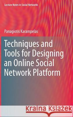 Techniques and Tools for Designing an Online Social Network Platform  Karampelas 9783709107867 Springer, Wien