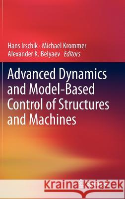Advanced Dynamics and Model-Based Control of Structures and Machines Hans Irschik Michael Krommer A. K. Belyaev 9783709107966 Not Avail