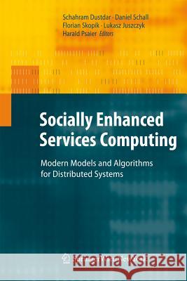 Socially Enhanced Services Computing: Modern Models and Algorithms for Distributed Systems Dustdar, Schahram 9783709108123