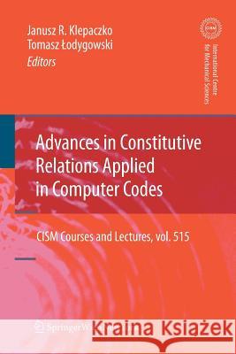 Advances in Constitutive Relations Applied in Computer Codes Janusz R. Klepaczko Tomasz Lodygowski 9783709110959 Springer