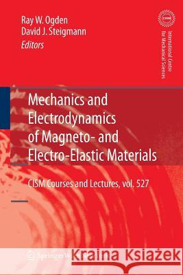 Mechanics and Electrodynamics of Magneto- And Electro-Elastic Materials Ogden, Raymond 9783709111130