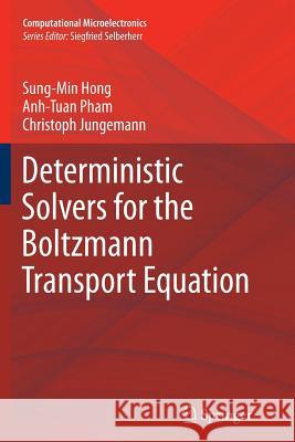 Deterministic Solvers for the Boltzmann Transport Equation Sung-Min Hong Anh-Tuan Pham Christoph Jungemann 9783709111192 Springer
