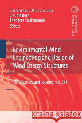 Environmental Wind Engineering and Design of Wind Energy Structures Charalambos Baniotopoulos Claudio Borri Theodore Stathopoulos 9783709111208