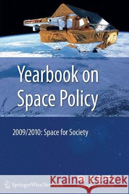 Yearbook on Space Policy 2009/2010: Space for Society Schrogl, Kai-Uwe 9783709111222 Springer