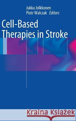 Cell-Based Therapies in Stroke Jukka Jolkkonen Piotr Walczak 9783709111741 Springer