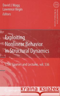 Exploiting Nonlinear Behavior in Structural Dynamics David Wagg Lawrence Virgin 9783709111864 Springer