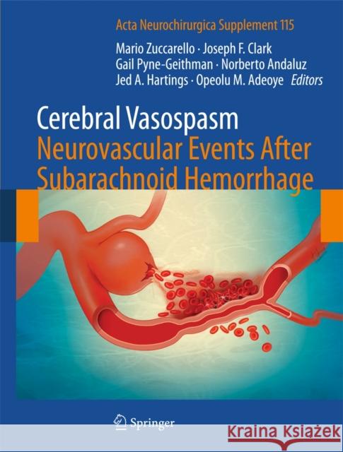 Cerebral Vasospasm: Neurovascular Events After Subarachnoid Hemorrhage Mario Zuccarello Joseph F. Clark Gail Pyne-Geithman 9783709111918 Springer