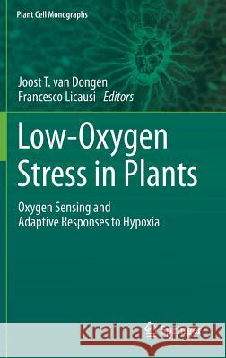 Low-Oxygen Stress in Plants: Oxygen Sensing and Adaptive Responses to Hypoxia Van Dongen, Joost T. 9783709112533 Springer