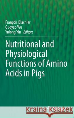 Nutritional and Physiological Functions of Amino Acids in Pigs  9783709113271 