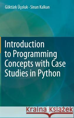 Introduction to Programming Concepts with Case Studies in Python G. Kt Rk Oluk Sinan Kalkan 9783709113424 Springer