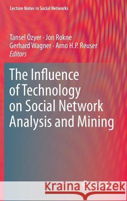 The Influence of Technology on Social Network Analysis and Mining Tansel Zyer Jon Rokne Gerhard Wagner 9783709113455 Springer