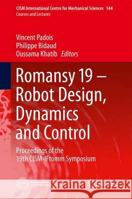 Romansy 19 - Robot Design, Dynamics and Control: Proceedings of the 19th Cism-Iftomm Symposium Padois, Vincent 9783709113783 Springer