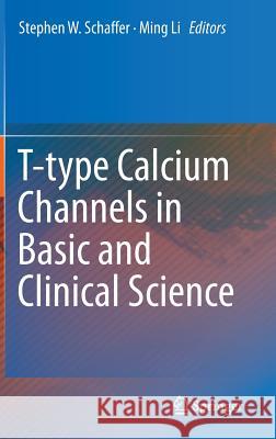 T-Type Calcium Channels in Basic and Clinical Science Schaffer, Stephen W. 9783709114124 Springer