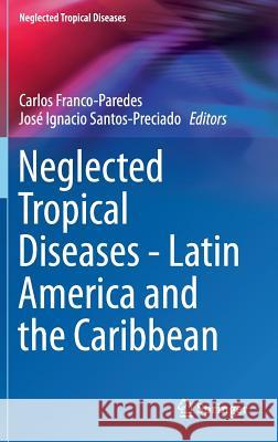 Neglected Tropical Diseases - Latin America and the Caribbean Carlos Franco-Paredes 9783709114216 Springer
