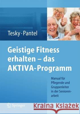 Geistige Fitness Erhalten - Das Aktiva-Programm: Manual Für Pflegende Und Gruppenleiter in Der Seniorenarbeit Tesky, Valentina 9783709114452 Springer