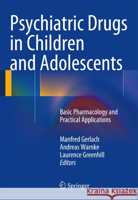 Psychiatric Drugs in Children and Adolescents: Basic Pharmacology and Practical Applications Manfred Gerlach (Klinik und Poliklinik f Andreas Warnke Laurence L. Greenhill 9783709115008 Springer Verlag GmbH