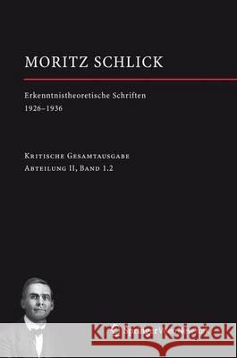Moritz Schlick. Erkenntnistheoretische Schriften 1926-1936 Friedl, Johannes 9783709115084 Springer