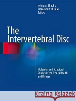 The Intervertebral Disc: Molecular and Structural Studies of the Disc in Health and Disease Shapiro, Irving M. 9783709115343