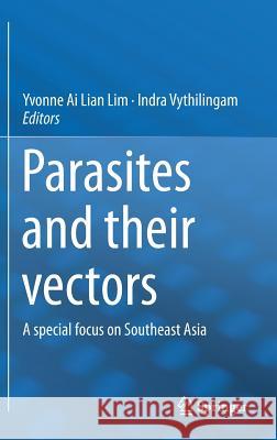 Parasites and Their Vectors: A Special Focus on Southeast Asia Lim, Yvonne Ai Lian 9783709115527 Springer