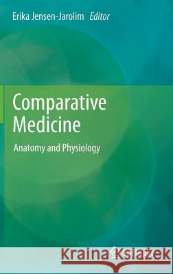 Comparative Medicine: Anatomy and Physiology Jensen-Jarolim, Erika 9783709115589 Springer