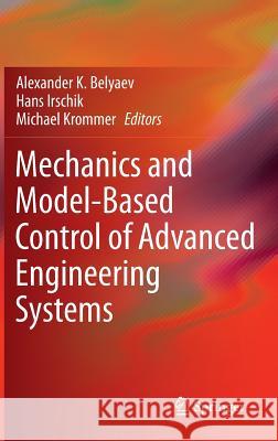 Mechanics and Model-Based Control of Advanced Engineering Systems Alexander K. Belyaev Hans Irschik Michael Krommer 9783709115701