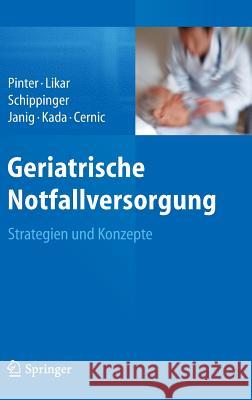 Geriatrische Notfallversorgung: Strategien Und Konzepte Pinter, Georg 9783709115800 Springer