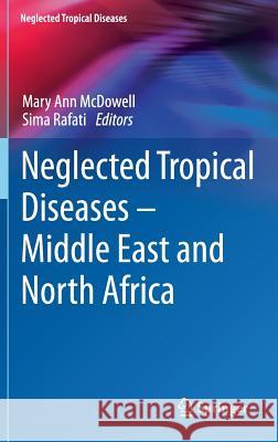 Neglected Tropical Diseases - Middle East and North Africa Mary Ann McDowell Sima Rafati 9783709116128 Springer