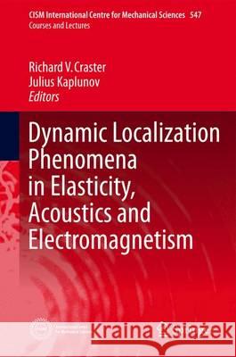 Dynamic Localization Phenomena in Elasticity, Acoustics and Electromagnetism Richard Craster Julius Kaplunov 9783709116180 Springer