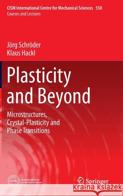 Plasticity and Beyond: Microstructures, Crystal-Plasticity and Phase Transitions Schröder, Jörg 9783709116241