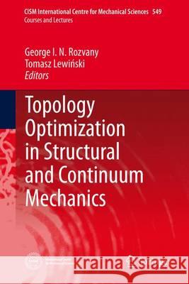 Topology Optimization in Structural and Continuum Mechanics George I. N. Rozvany Tomasz Lewinski 9783709116425 Springer