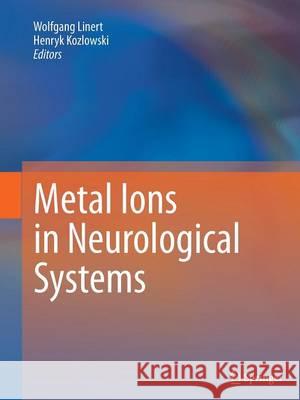 Metal Ions in Neurological Systems Wolfgang Linert Henryk Kozlowski 9783709116784 Springer